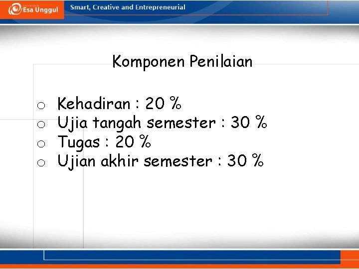 Komponen Penilaian o o Kehadiran : 20 % Ujia tangah semester : 30 %