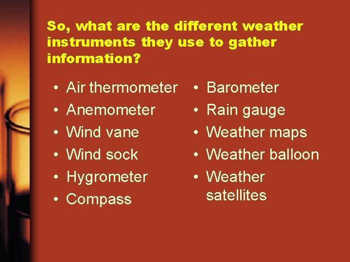 So, what are the different weather instruments they use to gather information? • •