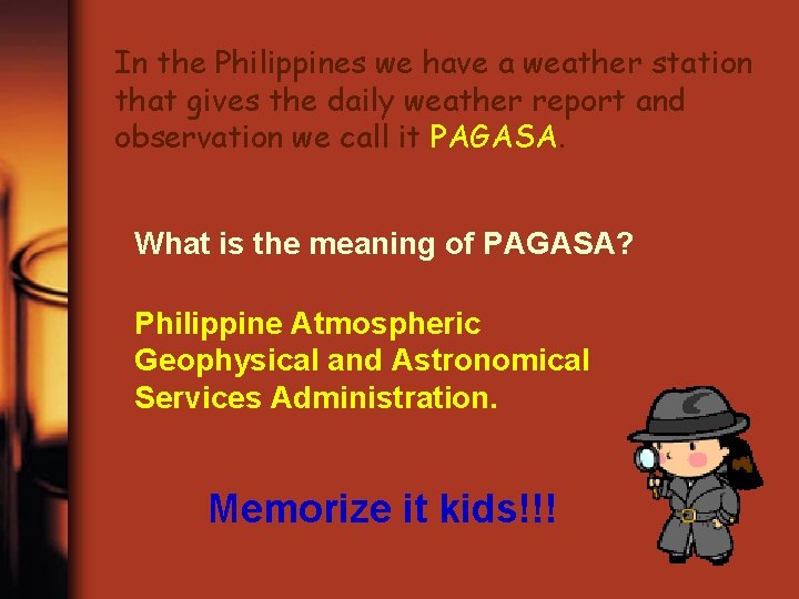 In the Philippines we have a weather station that gives the daily weather report