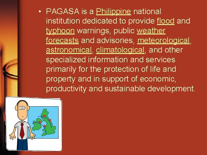 • PAGASA is a Philippine national institution dedicated to provide flood and typhoon