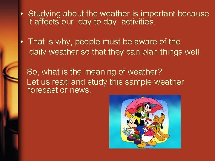  • Studying about the weather is important because it affects our day to