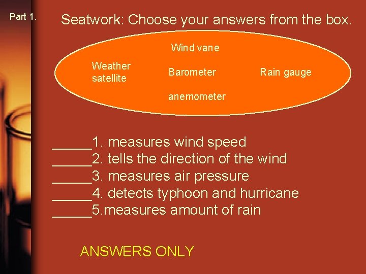 Part 1. Seatwork: Choose your answers from the box. Wind vane Weather satellite Barometer