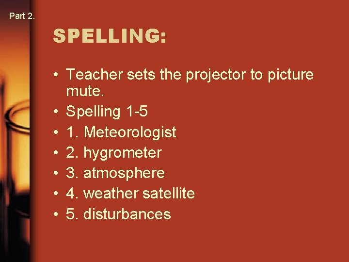 Part 2. SPELLING: • Teacher sets the projector to picture mute. • Spelling 1