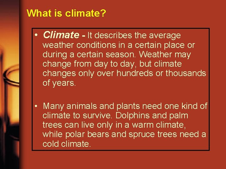 What is climate? • Climate - It describes the average weather conditions in a