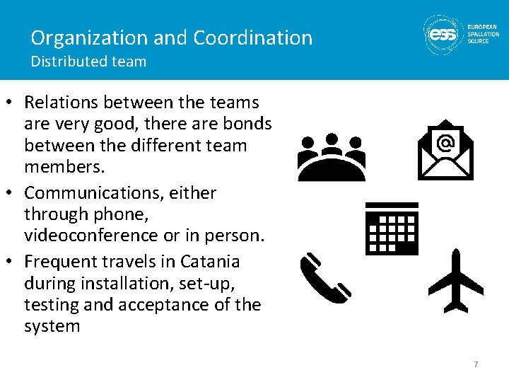 Organization and Coordination Distributed team • Relations between the teams are very good, there