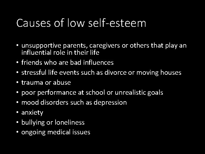 Causes of low self-esteem • unsupportive parents, caregivers or others that play an influential