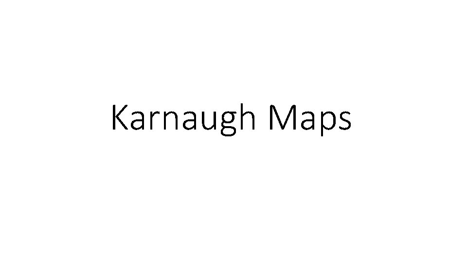 Karnaugh Maps 