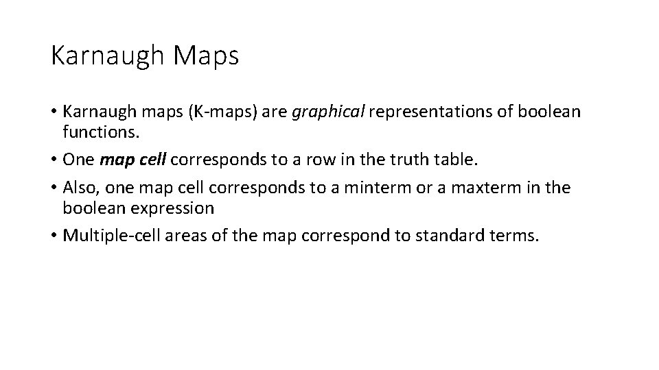 Karnaugh Maps • Karnaugh maps (K-maps) are graphical representations of boolean functions. • One