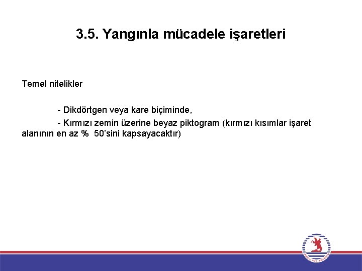 3. 5. Yangınla mücadele işaretleri Temel nitelikler - Dikdörtgen veya kare biçiminde, - Kırmızı