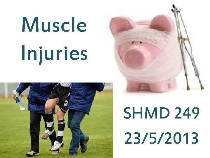 Muscle Injuries SHMD 249 23/5/2013 