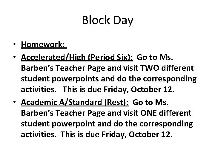 Block Day • Homework: • Accelerated/High (Period Six): Go to Ms. Barben’s Teacher Page Block Day • Homework: • Accelerated/High (Period Six): Go to Ms. Barben’s Teacher Page