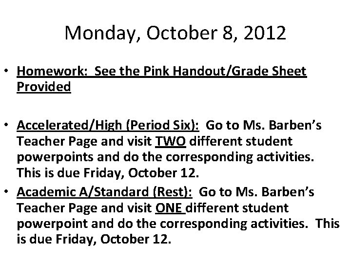 Monday, October 8, 2012 • Homework: See the Pink Handout/Grade Sheet Provided • Accelerated/High Monday, October 8, 2012 • Homework: See the Pink Handout/Grade Sheet Provided • Accelerated/High