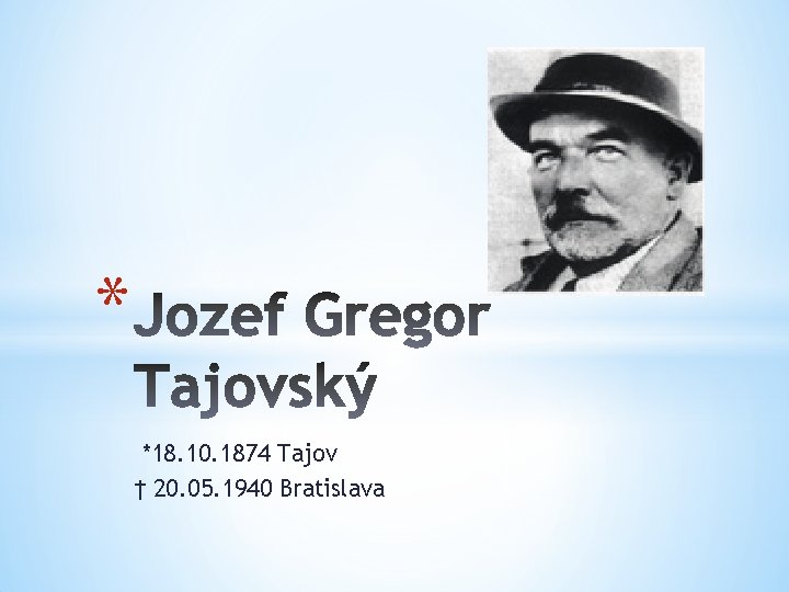 * *18. 10. 1874 Tajov † 20. 05. 1940 Bratislava 