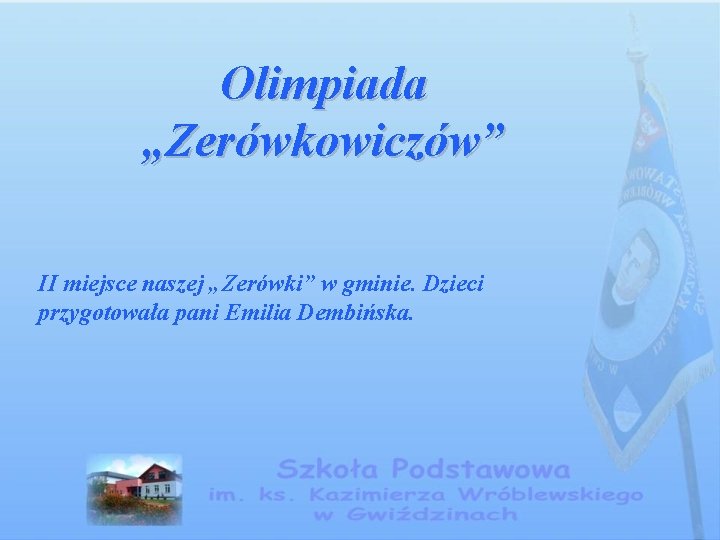 Olimpiada „Zerówkowiczów” II miejsce naszej „Zerówki” w gminie. Dzieci przygotowała pani Emilia Dembińska. 