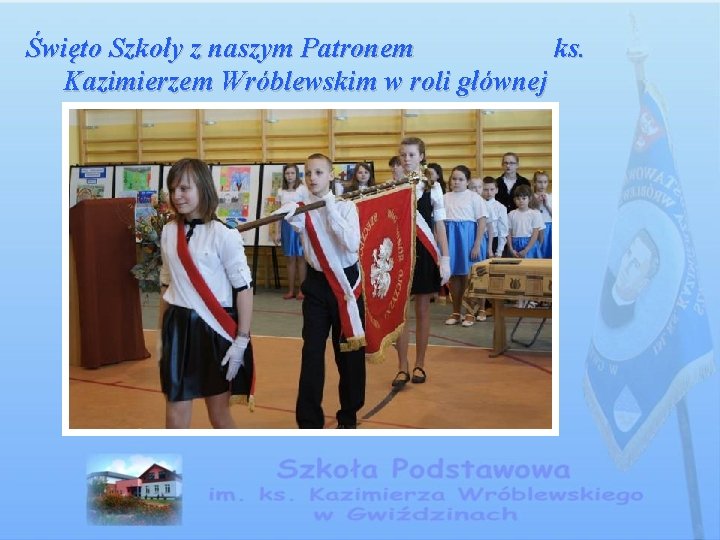 Święto Szkoły z naszym Patronem ks. Kazimierzem Wróblewskim w roli głównej 