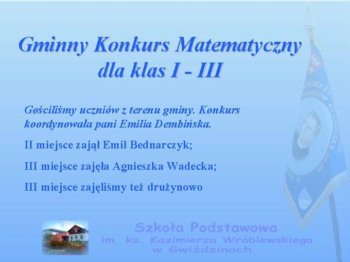 Gminny Konkurs Matematyczny dla klas I - III Gościliśmy uczniów z terenu gminy. Konkurs