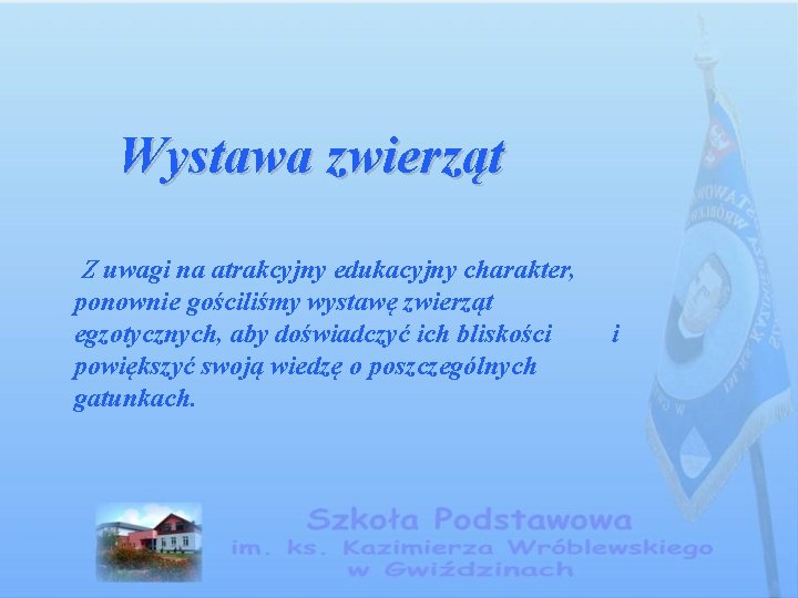 Wystawa zwierząt Z uwagi na atrakcyjny edukacyjny charakter, ponownie gościliśmy wystawę zwierząt egzotycznych, aby