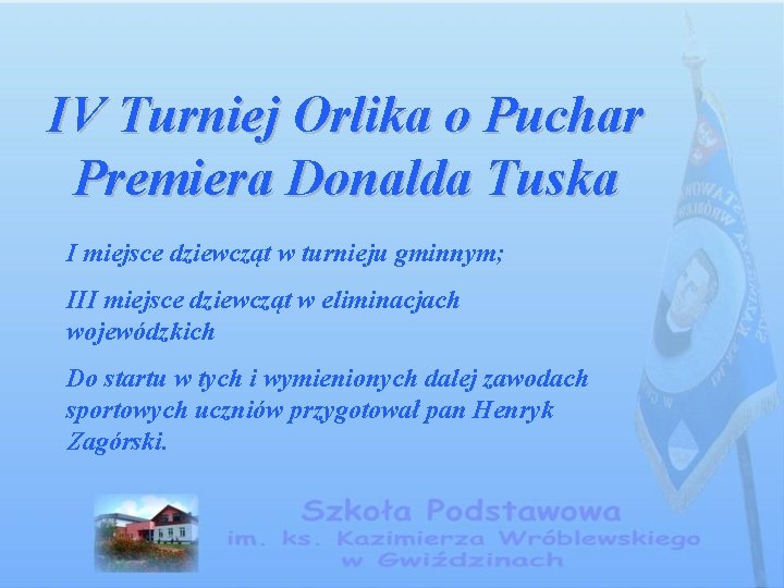IV Turniej Orlika o Puchar Premiera Donalda Tuska I miejsce dziewcząt w turnieju gminnym;