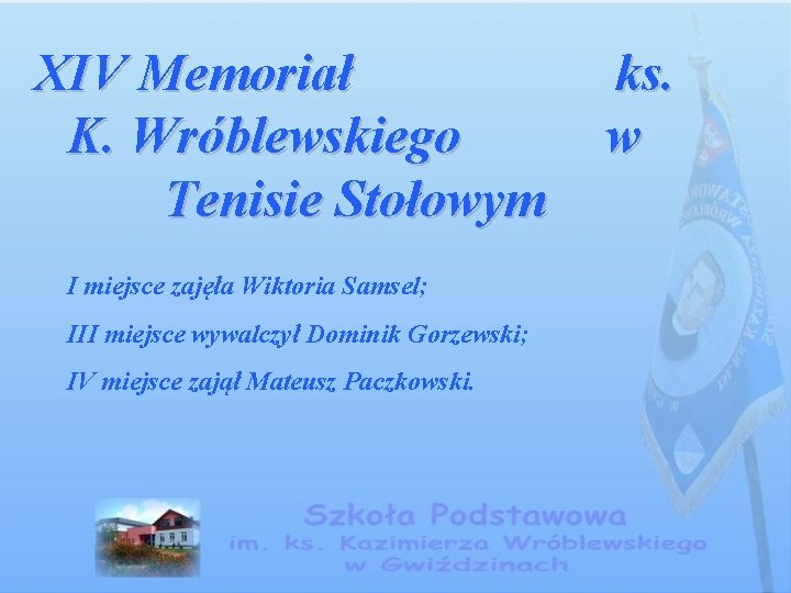 XIV Memoriał K. Wróblewskiego Tenisie Stołowym I miejsce zajęła Wiktoria Samsel; III miejsce wywalczył