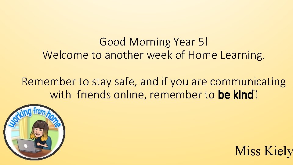 Good Morning Year 5! Welcome to another week of Home Learning. Remember to stay