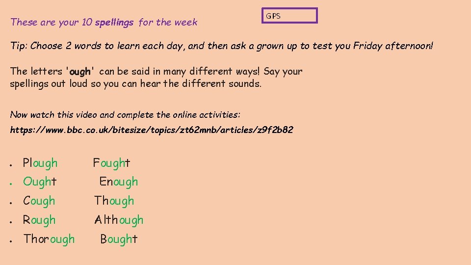 These are your 10 spellings for the week GPS Tip: Choose 2 words to