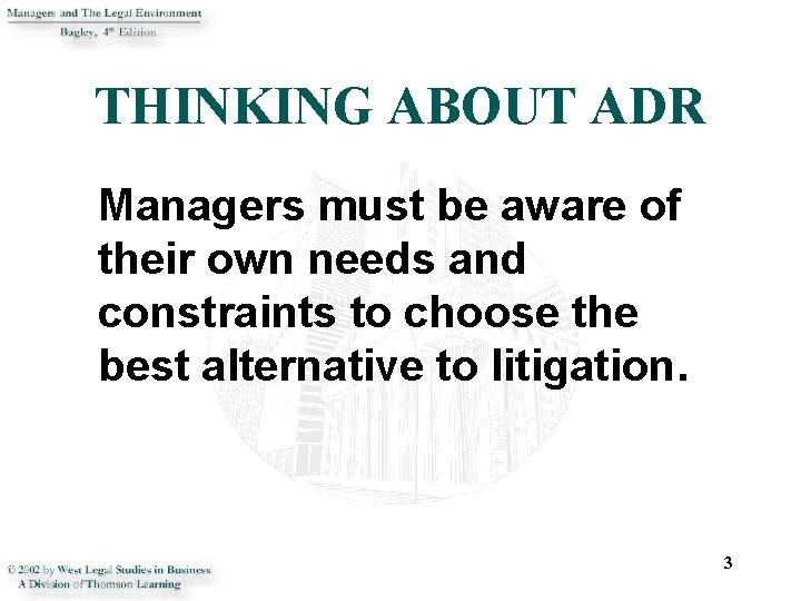 THINKING ABOUT ADR Managers must be aware of their own needs and constraints to
