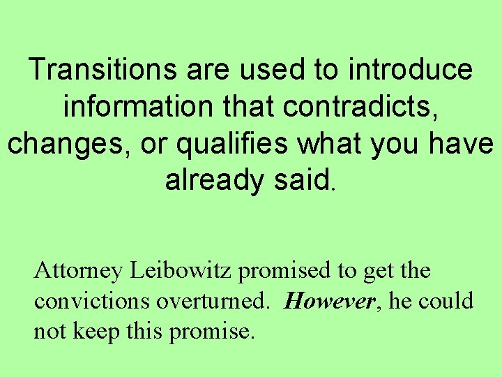 Transitions are used to introduce information that contradicts, changes, or qualifies what you have