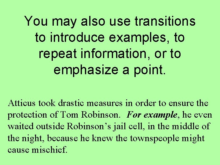 You may also use transitions to introduce examples, to repeat information, or to emphasize