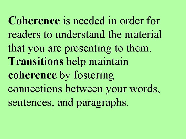 Coherence is needed in order for readers to understand the material that you are