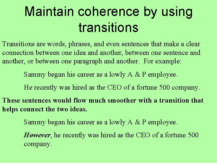 Maintain coherence by using transitions Transitions are words, phrases, and even sentences that make