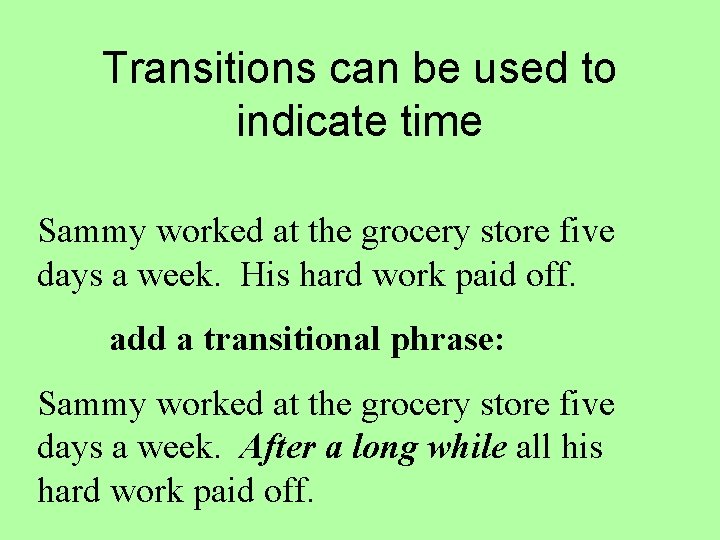 Transitions can be used to indicate time Sammy worked at the grocery store five