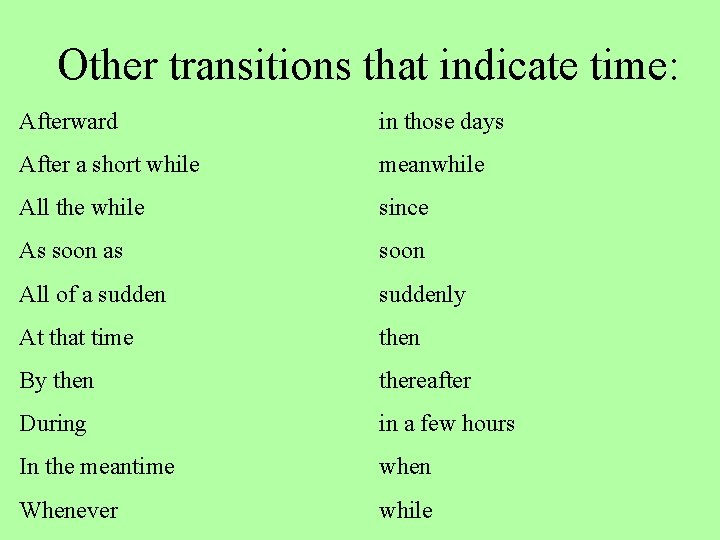 Other transitions that indicate time: Afterward in those days After a short while meanwhile