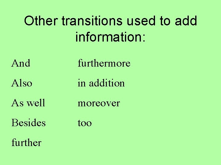 Other transitions used to add information: And furthermore Also in addition As well moreover