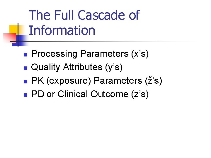 The Full Cascade of Information n n Processing Parameters (x’s) Quality Attributes (y’s) PK