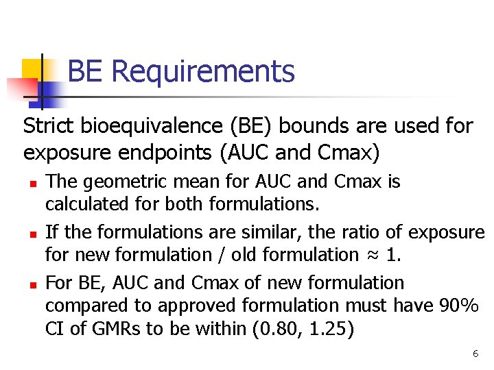 BE Requirements Strict bioequivalence (BE) bounds are used for exposure endpoints (AUC and Cmax)