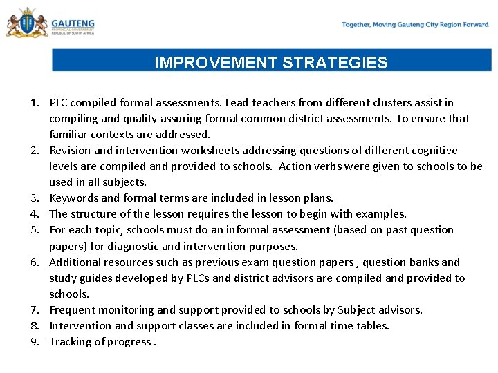 IMPROVEMENT STRATEGIES 1. PLC compiled formal assessments. Lead teachers from different clusters assist in