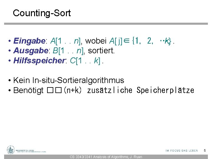 Counting-Sort • Eingabe: A[1. . n], wobei A[ j]∈{1, 2, …, k}. • Ausgabe: