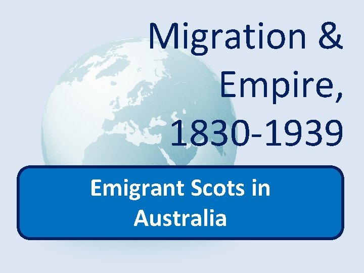 Migration & Empire, 1830 -1939 Emigrant Scots in Australia 