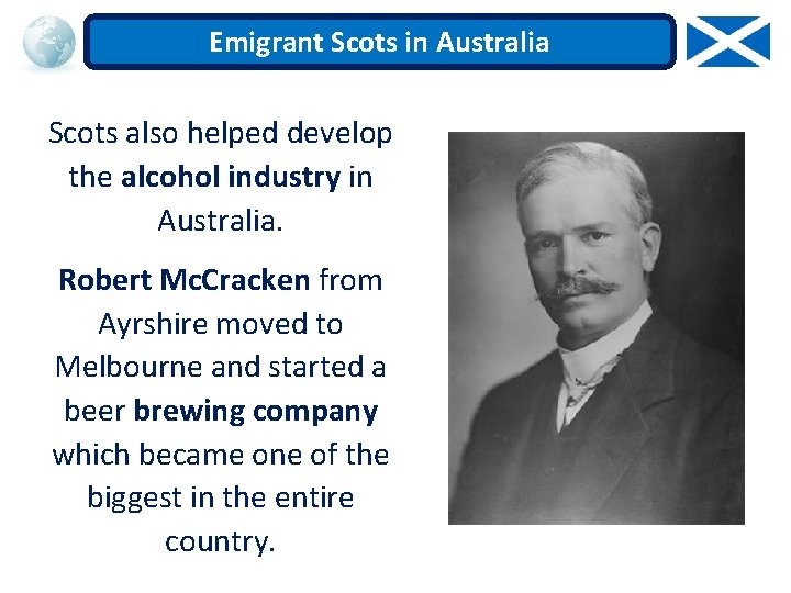 Emigrant Scots in Australia Scots also helped develop the alcohol industry in Australia. Robert