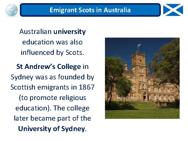 Emigrant Scots in Australian university education was also influenced by Scots. St Andrew’s College