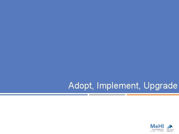 Adopt, Implement, Upgrade 
