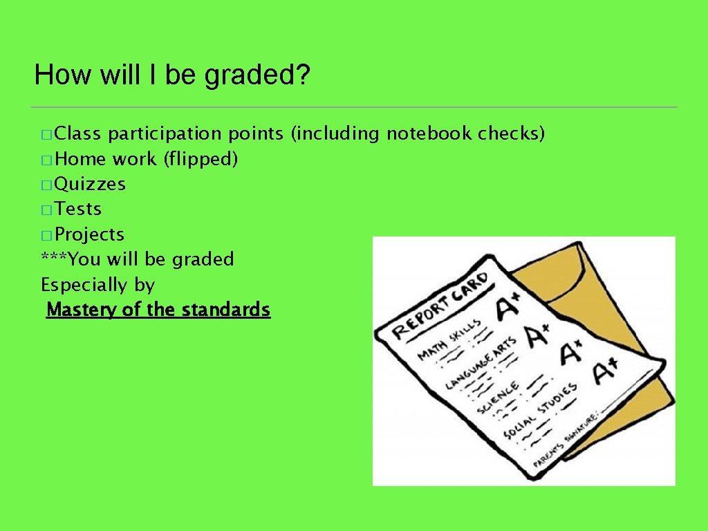 How will I be graded? � Class participation points (including notebook checks) � Home How will I be graded? � Class participation points (including notebook checks) � Home