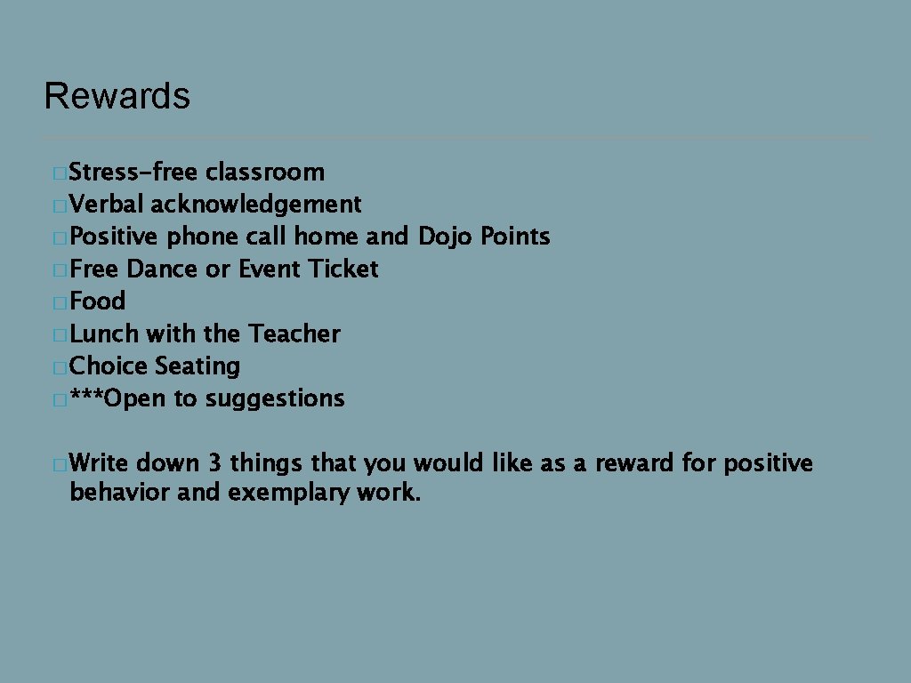 Rewards � Stress-free classroom � Verbal acknowledgement � Positive phone call home and Dojo