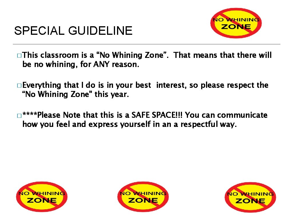 SPECIAL GUIDELINE � This classroom is a “No Whining Zone”. That means that there