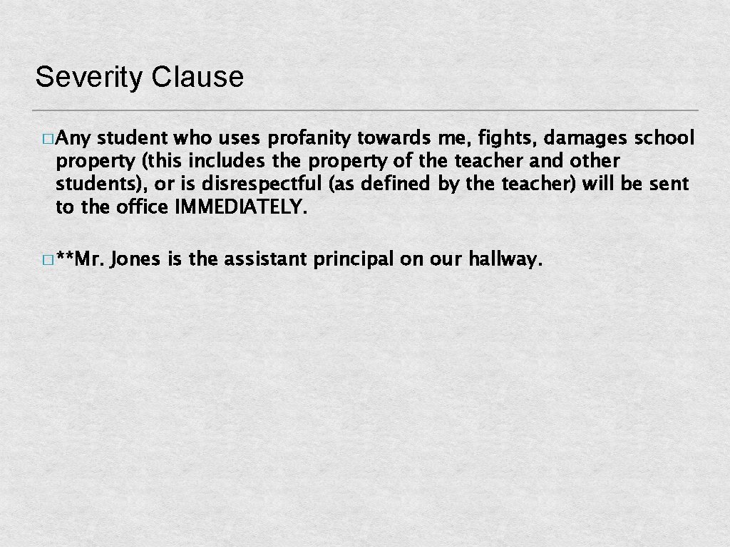 Severity Clause � Any student who uses profanity towards me, fights, damages school property