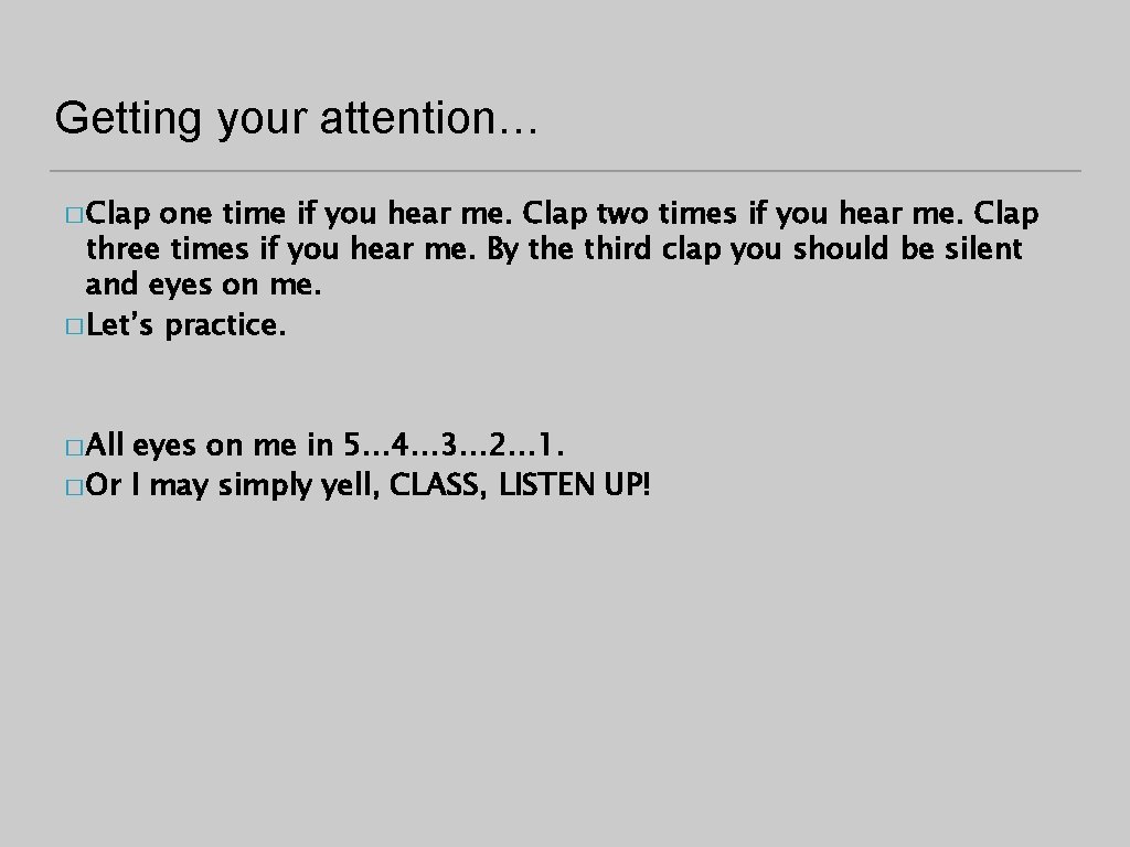 Getting your attention… � Clap one time if you hear me. Clap two times