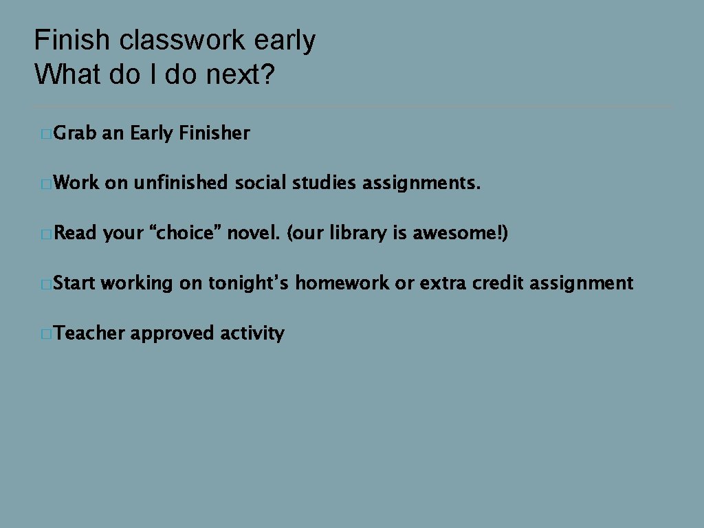 Finish classwork early What do I do next? � Grab an Early Finisher �