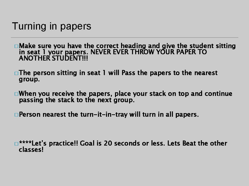 Turning in papers � Make sure you have the correct heading and give the