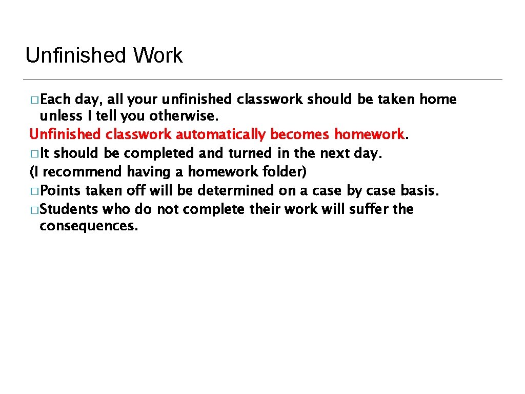 Unfinished Work � Each day, all your unfinished classwork should be taken home unless