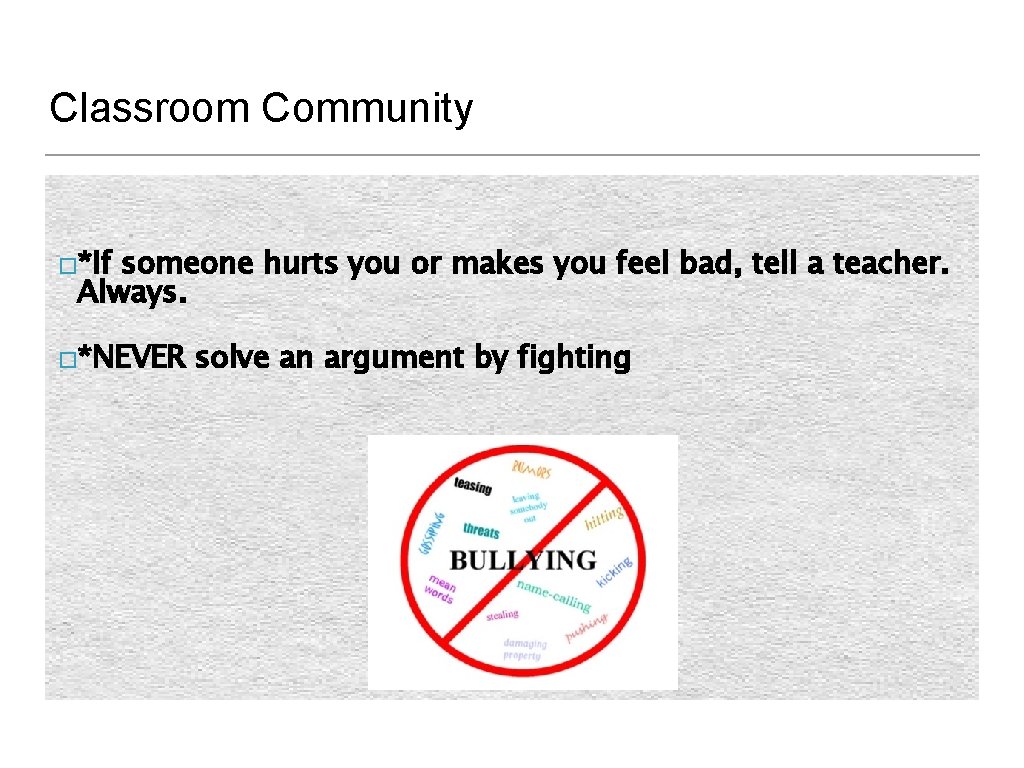Classroom Community �*If someone hurts you or makes you feel bad, tell a teacher.